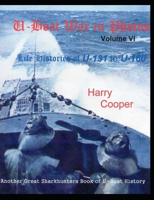 U-Boat War in Photos (Vol. VI) by Cooper, Harry
