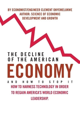 The Decline of the American Economy by Onyemelukwe, Clement