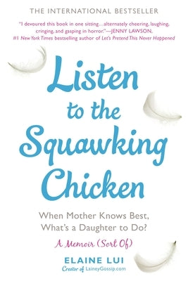 Listen to the Squawking Chicken: When Mother Knows Best, What's a Daughter to Do? by Lui, Elaine