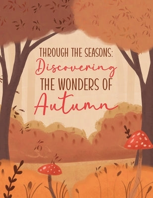Through the Seasons: Discovering the Magic of Autumn: (Fall Picture Book for Children & Toddlers) by Bellerose, Maddie