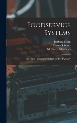Foodservice Systems: Time and Temperature Effects on Food Quality by Klein, Barbara