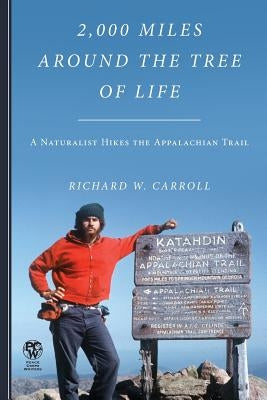 2,000 Miles Around the Tree of Life: A Naturalist Hikes the Appalachian Trail by Carroll, Richard W.