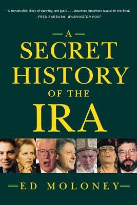 Secret History of the IRA by Moloney, Ed