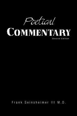 Poetical Commentary: Second Edition by Seinsheimer, Frank M. D., III