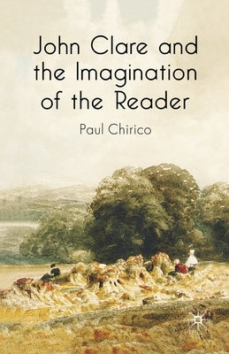 John Clare and the Imagination of the Reader by Chirico, P.
