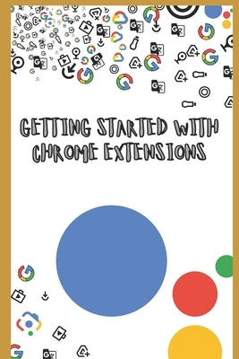 Getting Started with Chrome Extensions by Lockewood