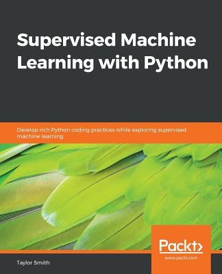 Supervised Machine Learning with Python by Smith, Taylor