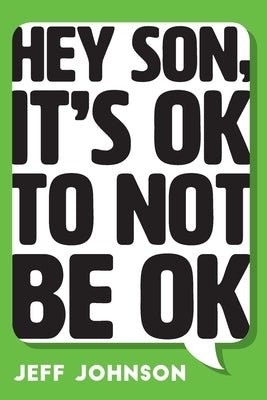 Hey Son, It's Ok To Not Be Ok by Johnson, Jeff