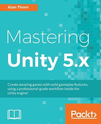 Mastering Unity 5.x by Thorn, Alan