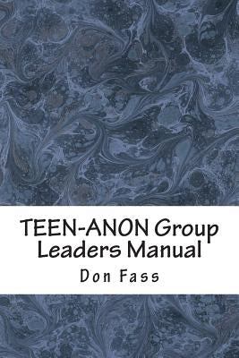 TEEN-ANON Group Leaders Manual: Helping Youth in 12-Step Recovery by Fass, Don