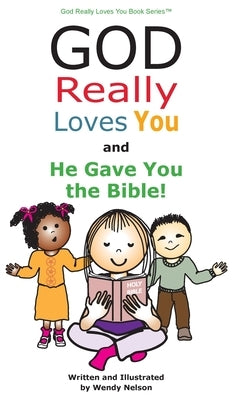 God Really Loves You and He Gave You the Bible! by Nelson, Wendy L.