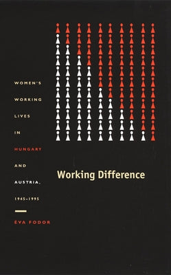 Working Difference: Women's Working Lives in Hungary and Austria, 1945-1995 by Fodor, Éva