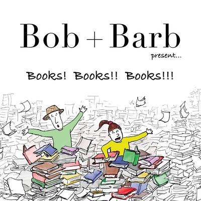 Bob + Barb Present... Books! Books!! Books!!! by Bob and Barb Studios