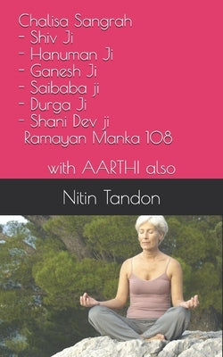 Chalisa Sangrah (Shiv Ji, Hanuman Ji, Ganesh Ji, Saibaba ji, Durga Ji, Shani Dev ji, Ramayan Manka 108): with AARTHI also by Tandon, Nitin