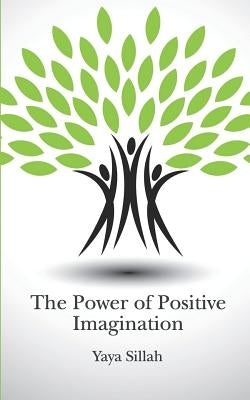 The Power of Positive Imagination by Sillah, Yaya