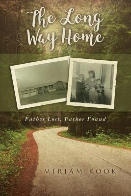 The Long Way Home: Father Lost, Father Found by Kook, Miriam