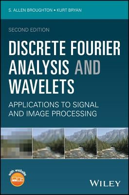 Discrete Fourier Analysis and Wavelets: Applications to Signal and Image Processing by Broughton, S. Allen