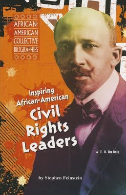 Inspiring African-American Civil Rights Leaders by Feinstein, Stephen