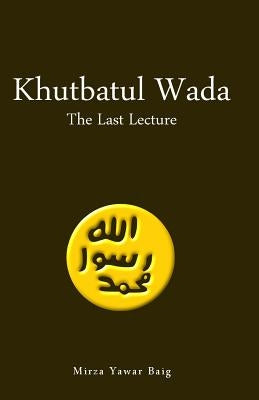 Khutbatul Wada - The Last Lecture by Baig, Mirza Yawar