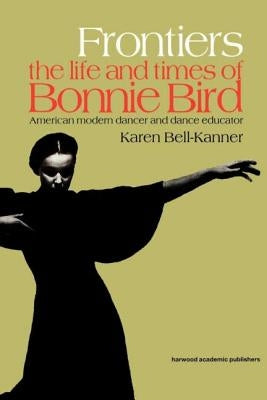Frontiers: American Modern Dancer and Dance Educator by Bell-Kanner, Karen