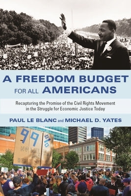 A Freedom Budget for All Americans: Recapturing the Promise of the Civil Rights Movement in the Struggle for Economic Justice Today by Blanc, Paul Le