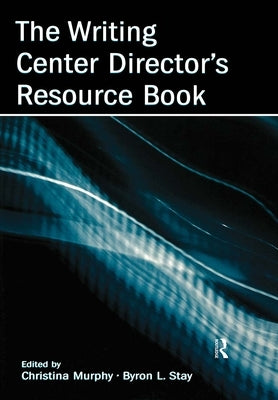 The Writing Center Director's Resource Book by Murphy, Christina