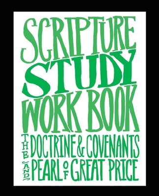 Scripture Study Workbook: The Doctrine & Covenants and The Pearl of Great Price by Hansen, Jared