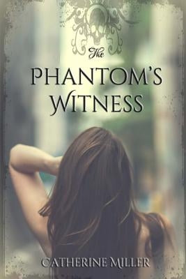 The Phantom's Witness by Miller, Catherine