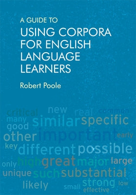 A Guide to Using Corpora for English Language Learners by Poole, Robert