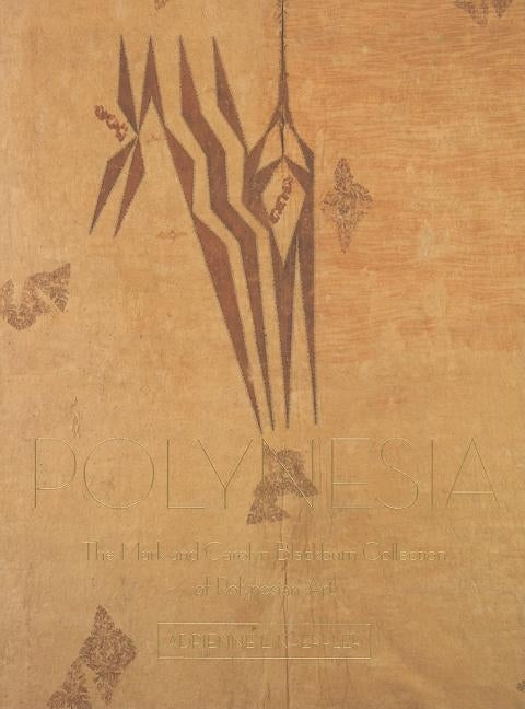 Polynesia: The Mark and Carolyn Blackburn Collection of Polynesian Art by Kaeppler, Adrienne