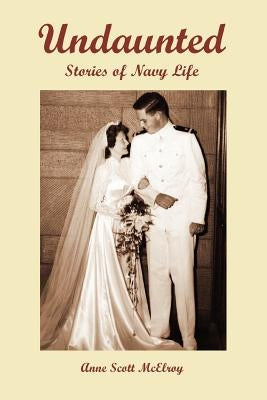 Undaunted: Stories of Navy Life by Scott McElroy, Anne
