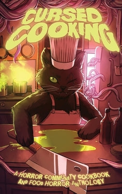 Cursed Cooking: A Horror Community Cookbook and Food Horror Anthology by Bauer, A. C.