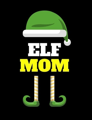 Elf Mom: Seasonal Notebook & Journal To Write In Cute Holiday Sayings, Quotes, Memories, Stories, Wish List, Recipes, Notes - F by Green, Maverick