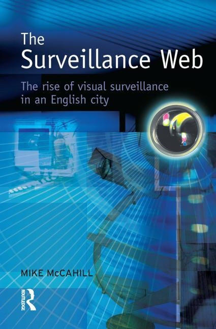 The Surveillance Web by McCahill, Mike