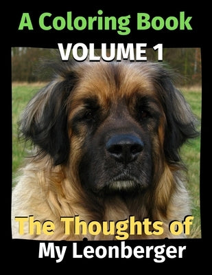 The Thoughts of My Leonberger: A Coloring Book Volume 1 by Publishing, Brightview