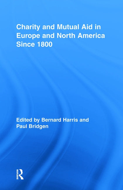Charity and Mutual Aid in Europe and North America since 1800 by Harris, Bernard