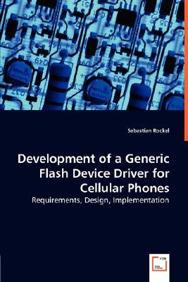 Development of a Generic Flash Device Driver for Cellular Phones - Requirements, Design, Implementation by Rockel, Sebastian