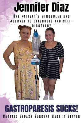 Gastroparesis Sucks!: Gastric Bypass Surgery Made it Better by Diaz, Jennifer