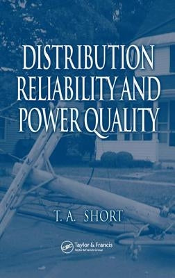 Distribution Reliability and Power Quality by Short, Thomas Allen