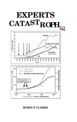 Experts Catastrophe: Chronic fatigue, tiredness, autism, anxiety, depression, sleep and memory problems, indecision, phobias, bipolar, schi by Clarke, Robin P.