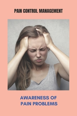 Pain Control Management: Awareness Of Pain Problems: Relief Pain From Tooth Extraction by Vititow, Moises
