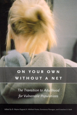 On Your Own Without a Net: The Transition to Adulthood for Vulnerable Populations by Osgood, D. Wayne