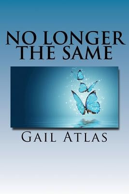 No Longer the Same: stories of lives changed by Jesus during early church times by Atlas, Gail