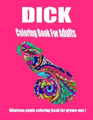 Dick Coloring Book for Adults, Hilarious Penis,: Fantastic Gift For Every Occasion! (funny books for adults) by Gang, Lettuce