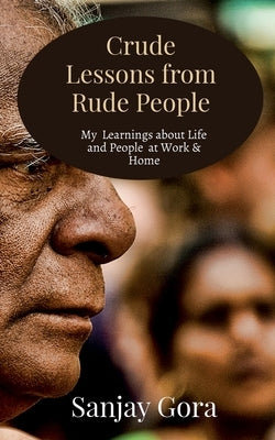 Crude Lessons from Rude People: My Learnings about Life and People by Gora, Sanjay