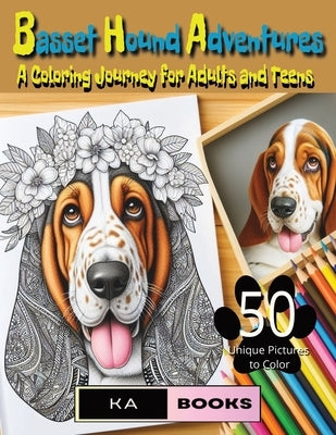 Basset Hound Adventures: A Coloring Journey for Adults and Teens: Beautiful and relaxing dogs and puppies, great for teens and adults by Schlicht, Ka