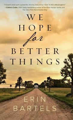 We Hope for Better Things by Bartels, Erin
