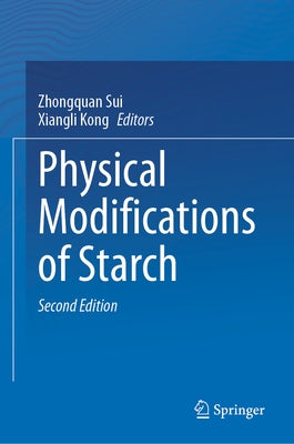 Physical Modifications of Starch by Sui, Zhongquan
