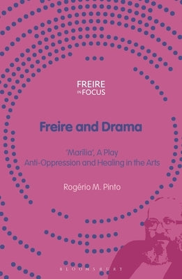 Freire and Drama: 'Marília', a Play - Anti-Oppression and Healing in the Arts by Pinto, Rogério M.