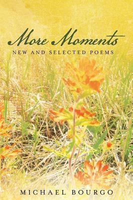More Moments: New and Selected Poems by Bourgo, Michael